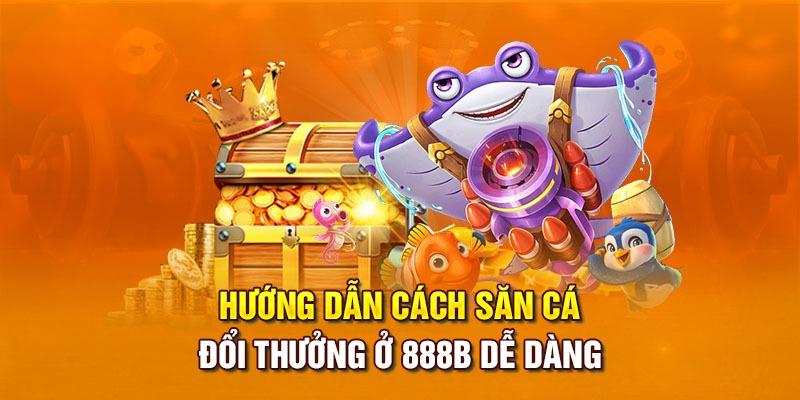 5 bước tham gia bắn cá 888b đơn giản